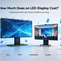 How Much Does an LED Display Cost? Factors That Affect the Price